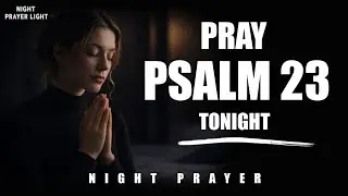Experience God&rsquo;s Presence Tonight | Psalm 23 Night Prayer for Peace, Protection & Restful Sleep