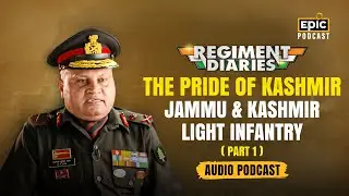 The Pride Of Kashmir | Jammu & Kashmir Light Infantry | Regiment Diaries | Part 1 | Epic Podcast