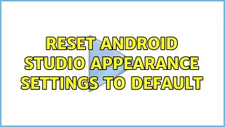 Reset android studio appearance settings to default