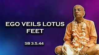 Ego veils lotus feet || SB 3.5.44