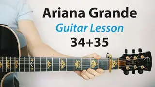 34 + 35: Ariana Grande 🎸Acoustic Guitar Lesson (How To Play)