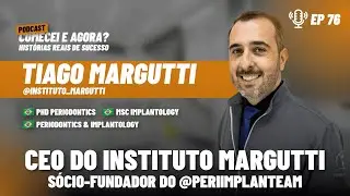 Tiago Margutti | Periodontia, Implantodontia e Inovação na Odontologia | Podcast Comecei e Agora #76