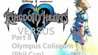Kingdom Hearts Versus Episode 8 - Olympus Coliseum(Phil Cup)