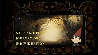Over the Garden Wall Analysis and Psychoanalysis: Wirt and the Journey of Individuation