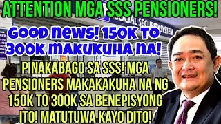 ✅️GOOD NEWS SSS PENSIONERS! 150K TO 300K MAKUKUHA NA! PINAKA-BAGO NA BENEFIT ITO! MATUTUWA KAYO!