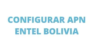 CONFIGURACION DE INTERNET 4G APN ENTEL BOLIVIA 2024