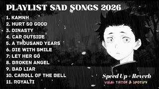 PLAYLIST SAD SONGS 2026 || KAMIN || PLAYLIST SPOTIFY GALAU || speed up & reverb Night Vibes 🎧