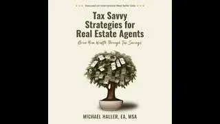 Tax Savvy Strategies for Real Estate Agents: Grow Your Wealth Through Tax Savings