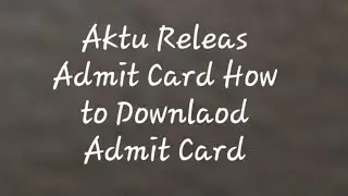 Admit Card | How To Download Admit card of aktu | AKTU released admit card