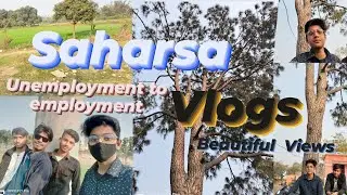 Unemployment To Employment... Saharsa Vlogs..... Wait for end 👍.. #myvlog #myvlogs