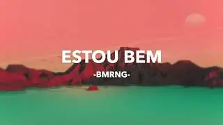 🎵 BMRNG - ESTOU BEM (Letra)🎵