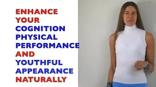 Enhance Your Cognition, Physical Performance and Youthful Appearance Naturally!