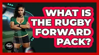 What Is the Rugby Forward Pack?