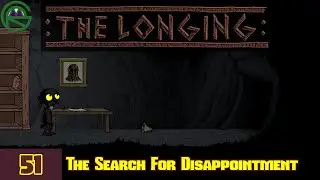 The Longing -- Episode 51: The Search For Disappointment -- Let's Play