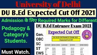 DU B.Ed CUT OFF 2021 || Expected CUT OFF For Admission || Gen,OBC,SC,ST,EWS with Pedagogy.