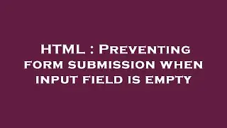 HTML : Preventing form submission when input field is empty
