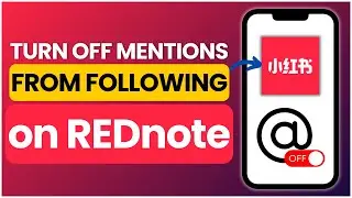 How To Turn Off Mentions From Following On REDnote App | 2025