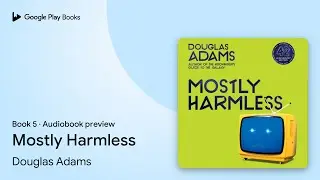 Mostly Harmless Book 5 by Douglas Adams &middot; Audiobook preview