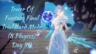 🩵🤍Day 40 [15/12/2025] - Tower Of Fantasy Final Trial Hard Mode (8 Players) || PS5 4K Version🤍🩵