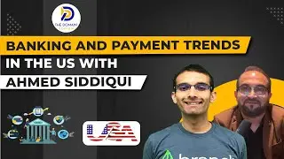 Banking and Payments Trends in the US with Ahmed Siddiqui