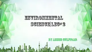 ENVIRONMENTAL SCIENCE|LEC#2|AHMAD ZULFIQAR