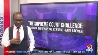 Supreme Court Challenge: Review of Dep. Speaker's voting rights judgment; analysis by Evans Mensah