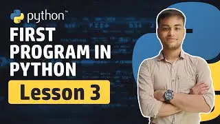 First Program in Python 🐍 | Lesson 3 | Python Essentials Course | 2024