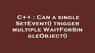 C++ : Can a single SetEvent() trigger multiple WaitForSingleObject()