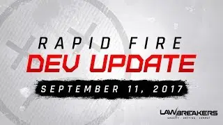 LawBreakers Rapid Fire Dev Update | September 11, 2017