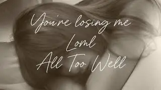 You&rsquo;re Losing Me x Loml x All Too Well - Taylor Swift | MASHUP