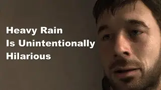 Heavy Rain Is Unintentionally Hilarious