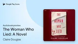 The Woman Who Lied: A Novel by Claire Douglas &middot; Audiobook preview
