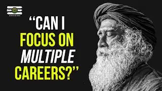 Sadhguru - Should You Focus on 1 Skill or Learn Multi Skills?
