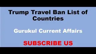 Trump Travel Ban List of Countries #currentaffairstoday #internationalcurrentaffairs #gktoday