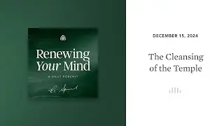 Cleansing of the Temple: Renewing Your Mind