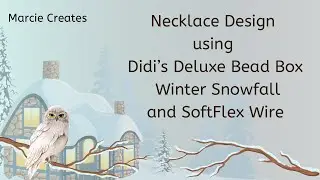 Necklace Design with Didi&rsquo;s Deluxe Bead Box Winter Snowfall and SoftFlex Wire