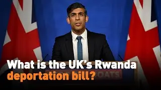 What is the UK&rsquo;s Rwanda deportation bill?