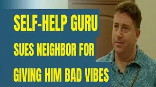 Self Help Guru Sues Neighbor Over Bad Vibes