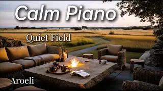 Soft piano music to create a warm, open, and relaxing music | Quiet Field | Aroeli