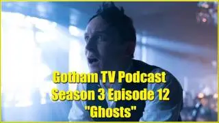 Top 5 points of Gotham Season 3 Episode 12 Ghosts by Gotham TV Podcast