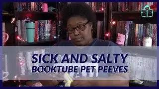 Sick & Salty Booktube Pet Peeves | RANT or Just Nonsense