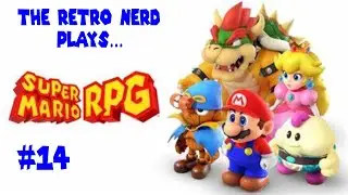 The Retro Nerd Plays...Super Mario RPG #14