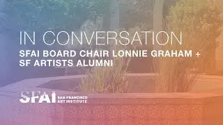 In Conversation: SFAI Board Chair Lonnie Graham + SF Artists Alumni (SFAA)