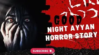 Good night Ayyan 😨😱 | Horror Story 2026 | Virexo Stories