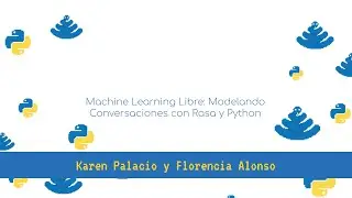 PyConAr 2020 - Machine Learning Libre: Modelando Conversaciones con Rasa y Python