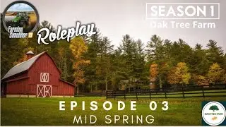 Oak Tree Farm - Ep03 Mid Spring - FS19 Roleplay Farming Simulator 19