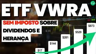 ETF VWRA: Melhor que o VT? Zerando o Imposto Sobre Heran&ccedil;a Nos EUA!