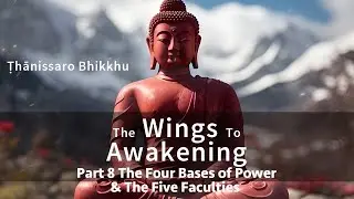 The Wings To Awakening Part 8 🌸  The 4 Bases of Power & The 5 Faculties by Ṭhānissaro Bhikkhu