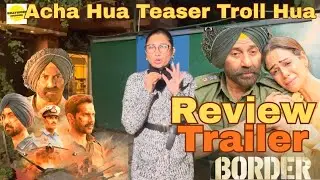 Acha Hua Jo Pahle Hi Teaser Troll Hua 😛 BORDER 2 Trailer Review 