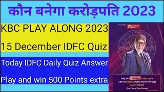 KBC 15 December 2023 IDFC Daily Quiz | KBC Play Along 2023 | KBC IDFC Quiz Answer Win 500 Points